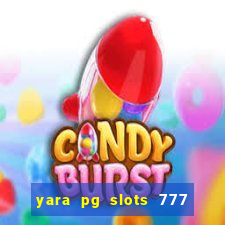 yara pg slots 777 paga mesmo